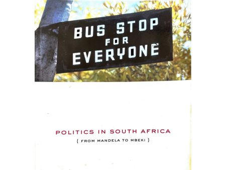 Bus Stop For Everyone: Politics in South Africa: From Mandela to Mbeki by Tom Lodge Online