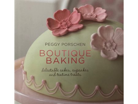 Boutique Baking: Delectable Cakes, Cupcakes and Teatime Treats by Peggy Porchsen Online