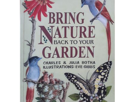 Bring Nature back into Your Garden by Charles & Julia Botha For Discount