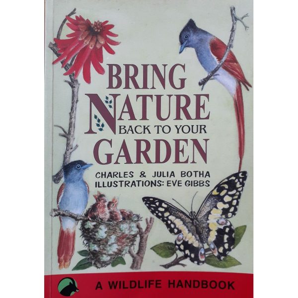 Bring Nature back into Your Garden by Charles & Julia Botha For Discount