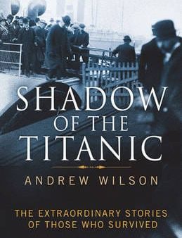 Andrew Wilson: Shadow of the Titanic [2011] hardback Sale