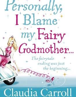 Claudia Carroll: Personally, I Blame My Fairy Godmother [2010] paperback Discount